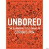 MW UNBORED: The Essential Field Guide To Serious Fun -Creative Activities Sales unbored the essential field guide to serious fun68028
